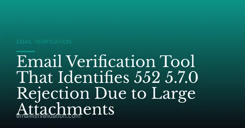 Email Verification Tool That Identifies 552 5.7.0 Rejection Due to Large Attachments