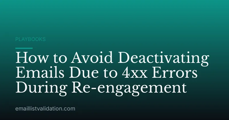 How to Avoid Deactivating Emails Due to 4xx Errors During Re-engagement