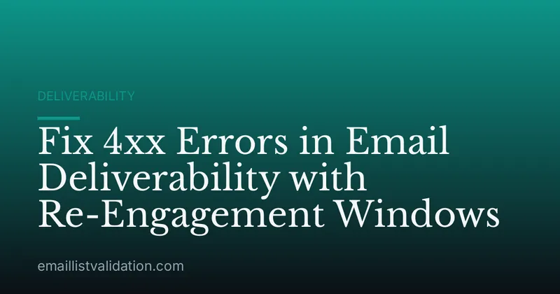 Fix 4xx Errors in Email Deliverability with Re-Engagement Windows