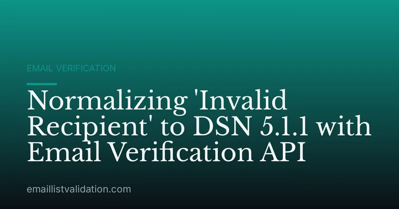 Normalizing 'Invalid Recipient' to DSN 5.1.1 with Email Verification API