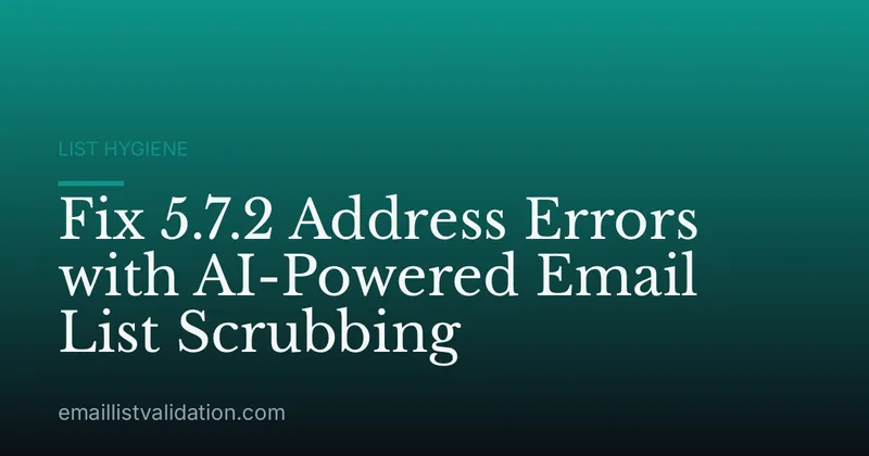 Fix 5.7.2 Address Errors with AI-Powered Email List Scrubbing