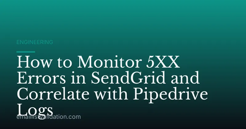 How to Monitor 5XX Errors in SendGrid and Correlate with Pipedrive Logs