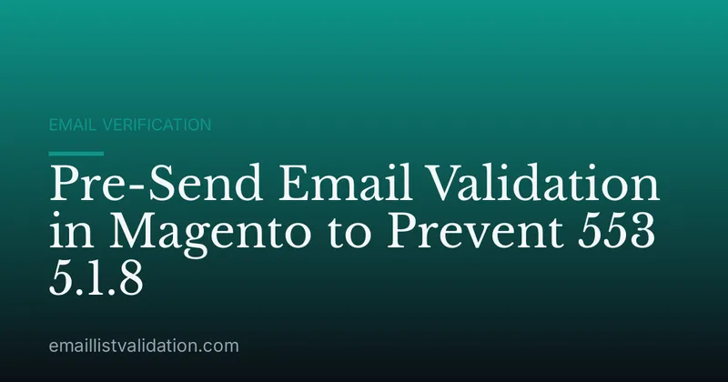 Pre-Send Email Validation in Magento to Prevent 553 5.1.8