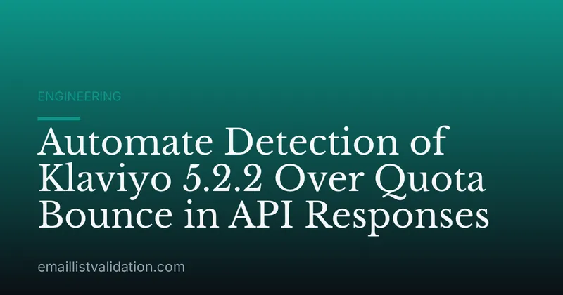 Automate Detection of Klaviyo 5.2.2 Over Quota Bounce in API Responses