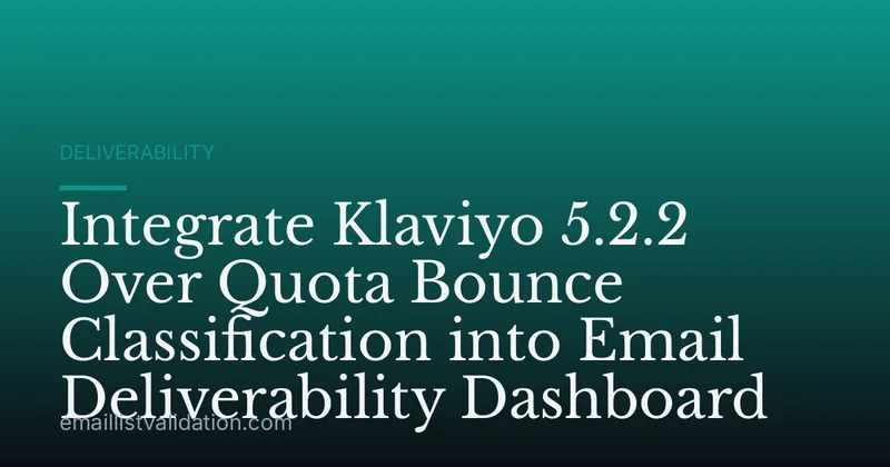 Integrate Klaviyo 5.2.2 Over Quota Bounce Classification into Email Deliverability Dashboard