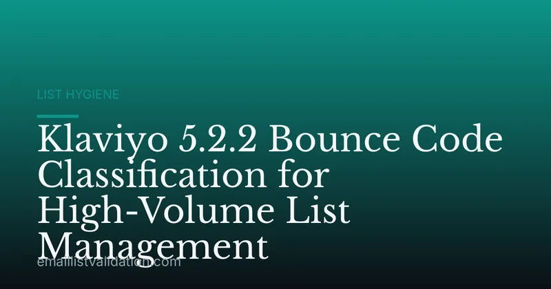 Klaviyo 5.2.2 Bounce Code Classification for High-Volume List Management