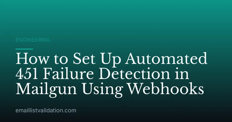 How to Set Up Automated 451 Failure Detection in Mailgun Using Webhooks