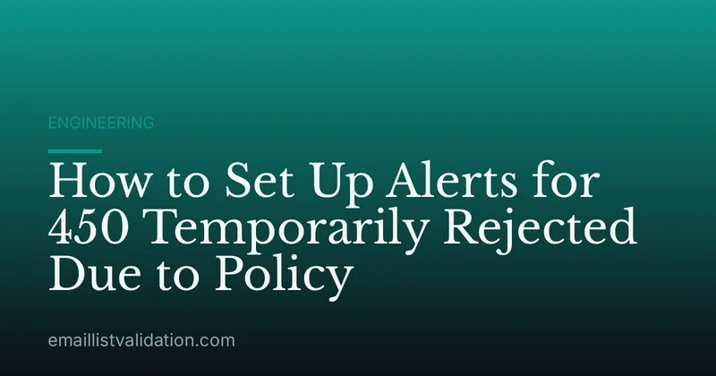 How to Set Up Alerts for 450 Temporarily Rejected Due to Policy
