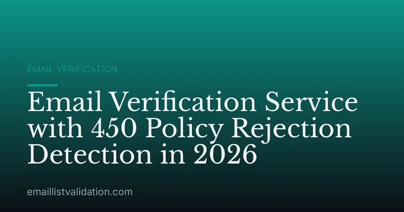 Email Verification Service with 450 Policy Rejection Detection in 2026