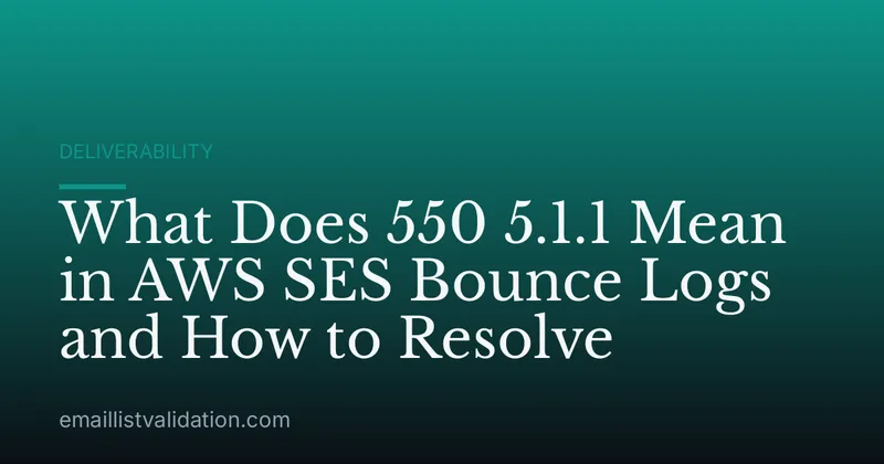 What Does 550 5.1.1 Mean in AWS SES Bounce Logs and How to Resolve
