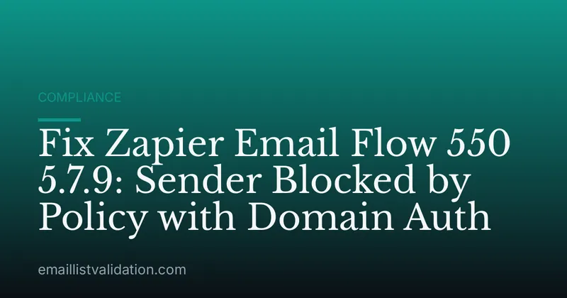 Fix Zapier Email Flow 550 5.7.9: Sender Blocked by Policy with Domain Auth