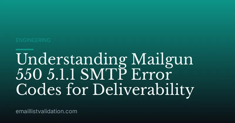 Understanding Mailgun 550 5.1.1 SMTP Error Codes for Deliverability