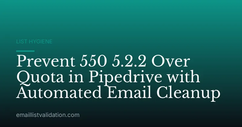 Prevent 550 5.2.2 Over Quota in Pipedrive with Automated Email Cleanup