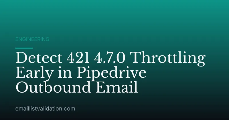 Detect 421 4.7.0 Throttling Early in Pipedrive Outbound Email