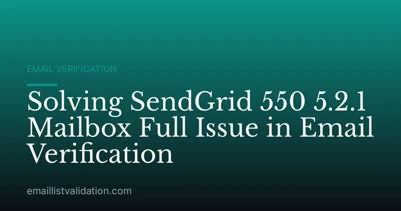 Solving SendGrid 550 5.2.1 Mailbox Full Issue in Email Verification