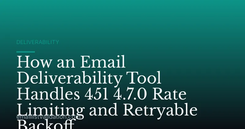 How an Email Deliverability Tool Handles 451 4.7.0 Rate Limiting and Retryable Backoff