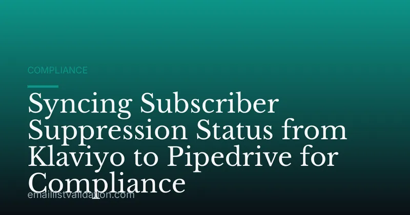 Syncing Subscriber Suppression Status from Klaviyo to Pipedrive for Compliance