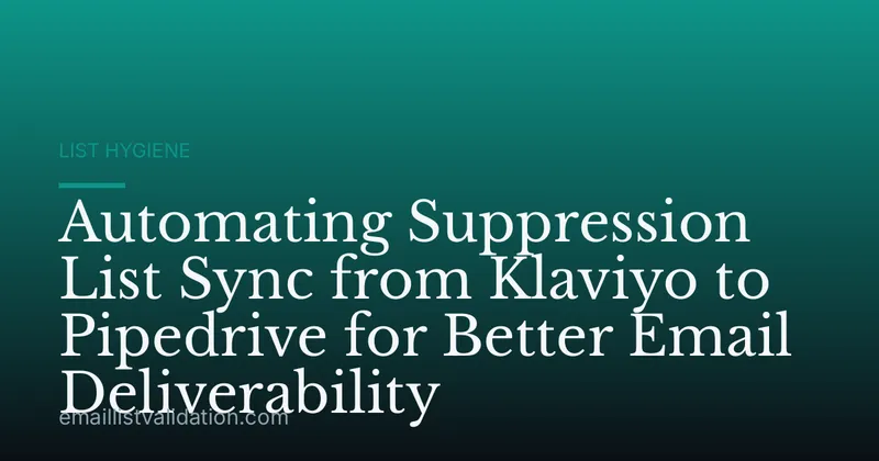 Automating Suppression List Sync from Klaviyo to Pipedrive for Better Email Deliverability