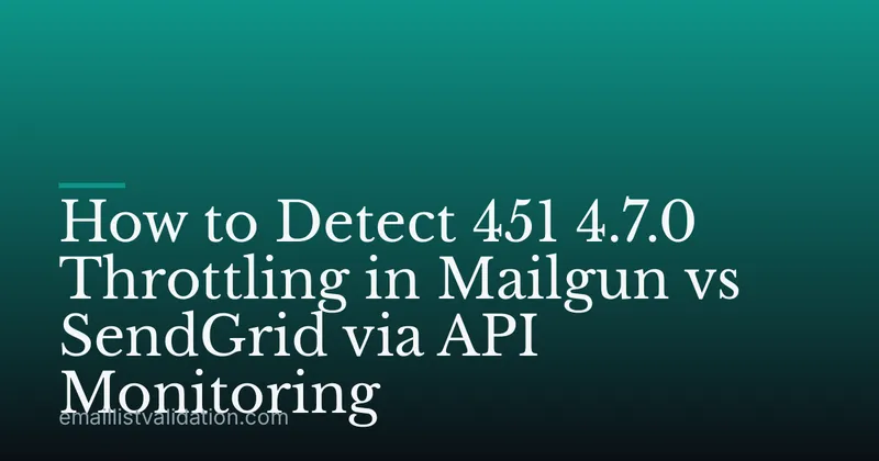 How to Detect 451 4.7.0 Throttling in Mailgun vs SendGrid via API Monitoring