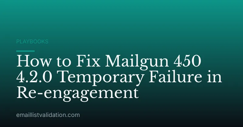 How to Fix Mailgun 450 4.2.0 Temporary Failure in Re-engagement