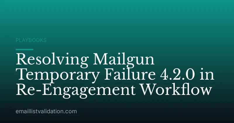 Resolving Mailgun Temporary Failure 4.2.0 in Re-Engagement Workflow
