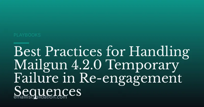 Best Practices for Handling Mailgun 4.2.0 Temporary Failure in Re-engagement Sequences
