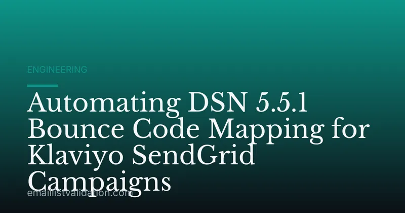 Automating DSN 5.5.1 Bounce Code Mapping for Klaviyo SendGrid Campaigns