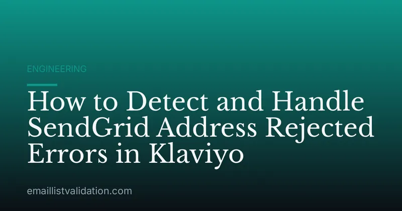 How to Detect and Handle SendGrid Address Rejected Errors in Klaviyo