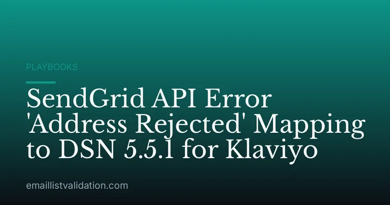 SendGrid API Error 'Address Rejected' Mapping to DSN 5.5.1 for Klaviyo
