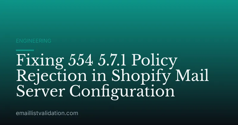 Fixing 554 5.7.1 Policy Rejection in Shopify Mail Server Configuration