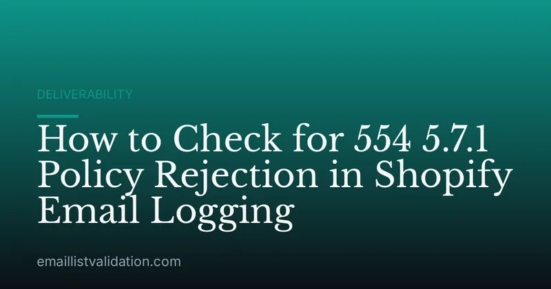 How to Check for 554 5.7.1 Policy Rejection in Shopify Email Logging