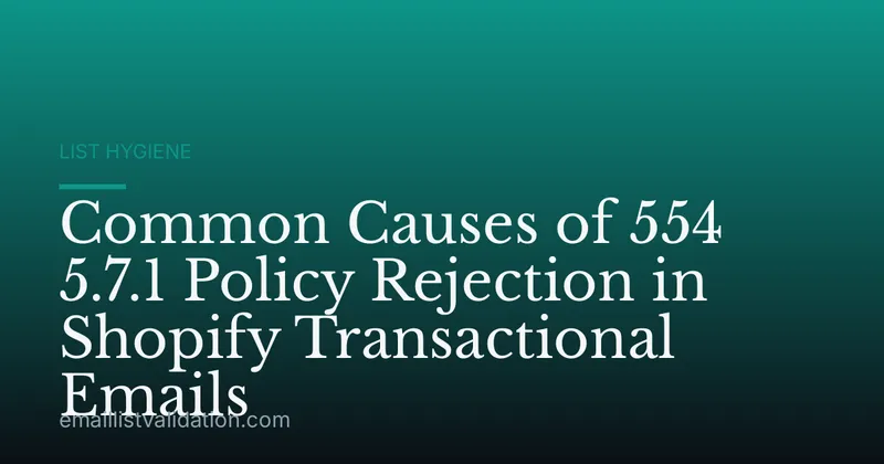 Common Causes of 554 5.7.1 Policy Rejection in Shopify Transactional Emails