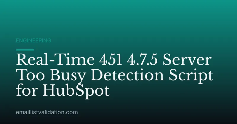 Real-Time 451 4.7.5 Server Too Busy Detection Script for HubSpot
