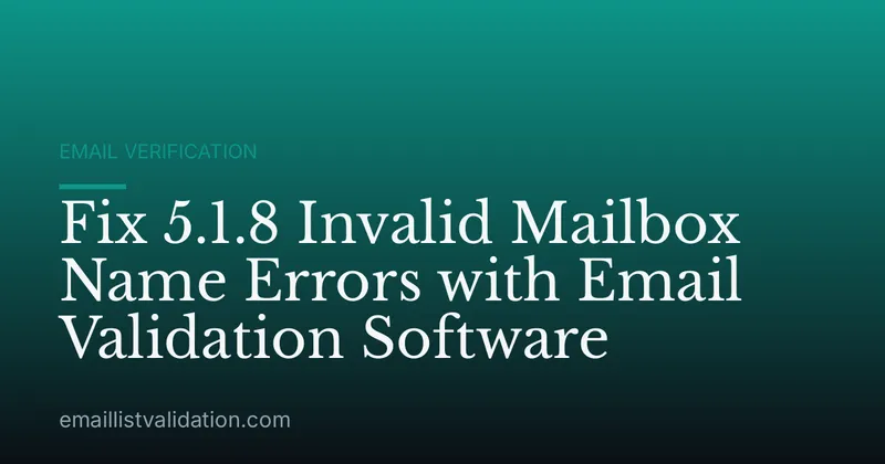 Fix 5.1.8 Invalid Mailbox Name Errors with Email Validation Software