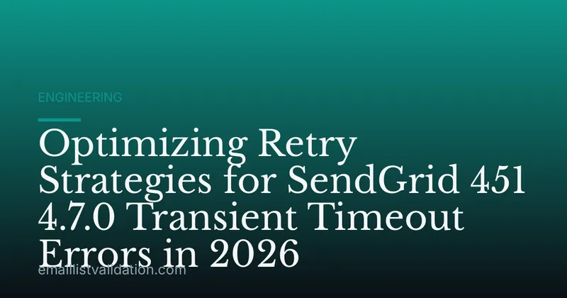 Optimizing Retry Strategies for SendGrid 451 4.7.0 Transient Timeout Errors in 2026