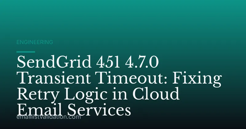 SendGrid 451 4.7.0 Transient Timeout: Fixing Retry Logic in Cloud Email Services
