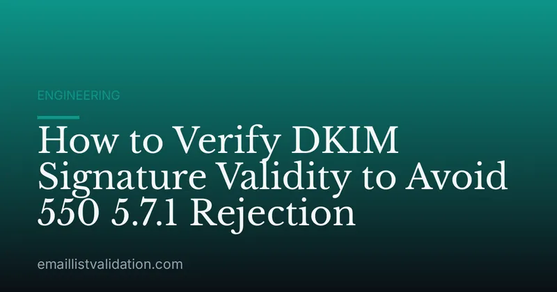 How to Verify DKIM Signature Validity to Avoid 550 5.7.1 Rejection