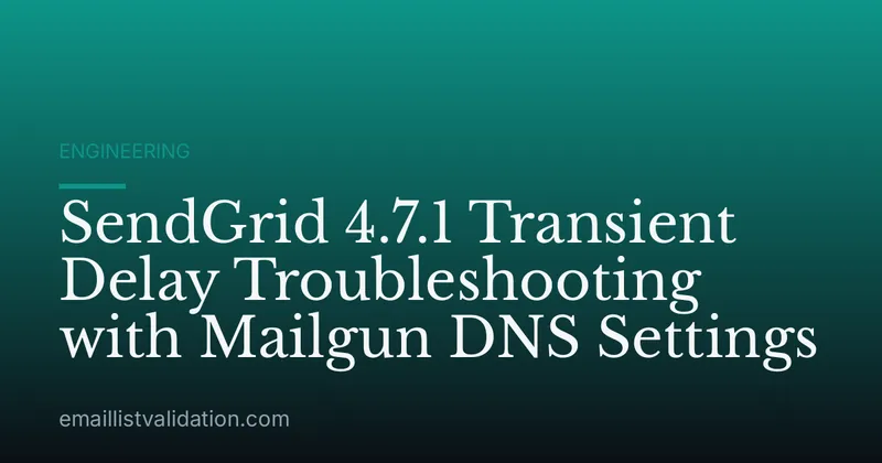 SendGrid 4.7.1 Transient Delay Troubleshooting with Mailgun DNS Settings
