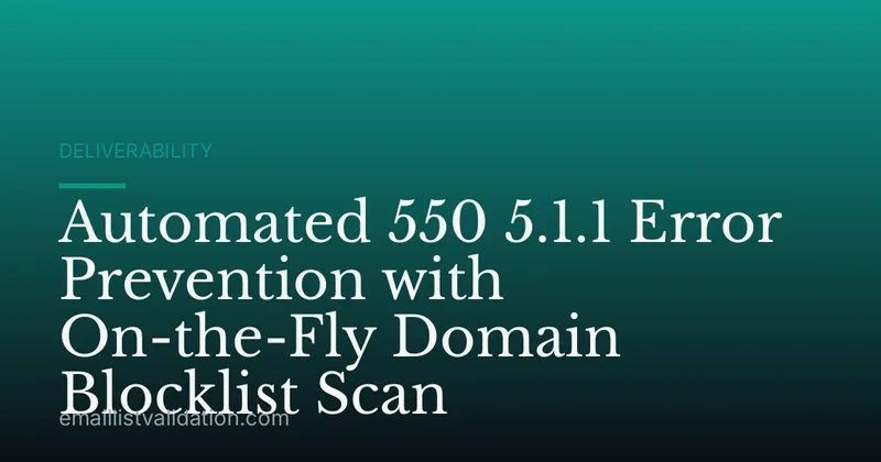 Automated 550 5.1.1 Error Prevention with On-the-Fly Domain Blocklist Scan