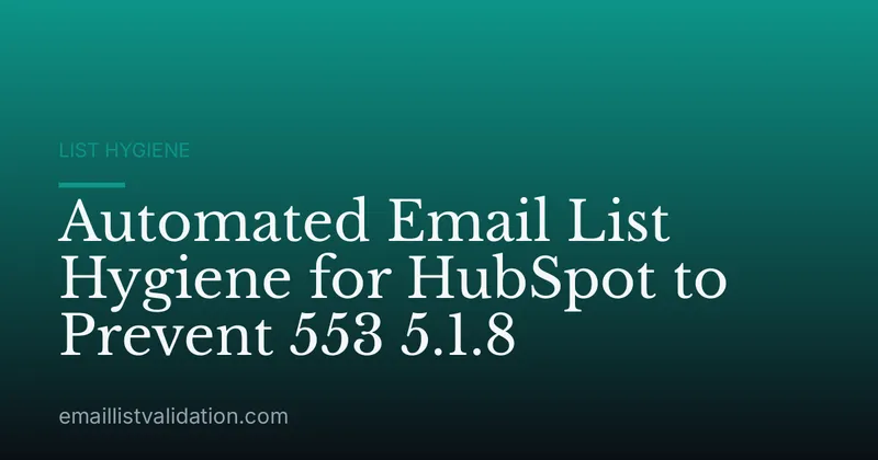 Automated Email List Hygiene for HubSpot to Prevent 553 5.1.8