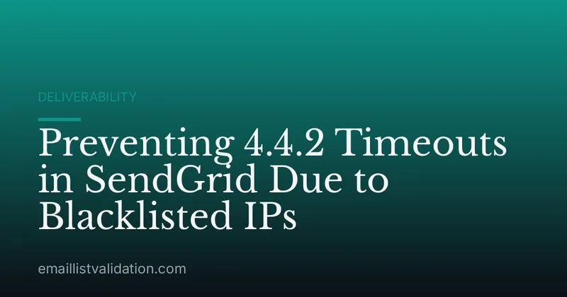 Preventing 4.4.2 Timeouts in SendGrid Due to Blacklisted IPs