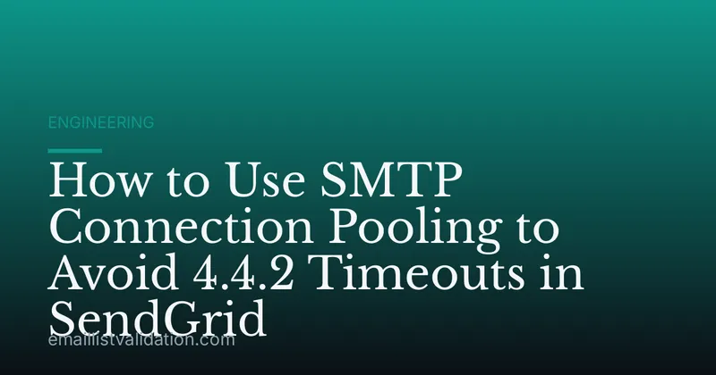 How to Use SMTP Connection Pooling to Avoid 4.4.2 Timeouts in SendGrid