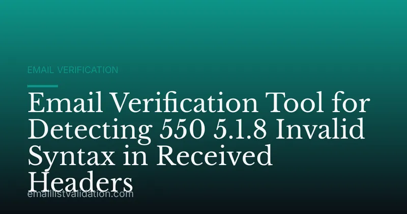 Email Verification Tool for Detecting 550 5.1.8 Invalid Syntax in Received Headers