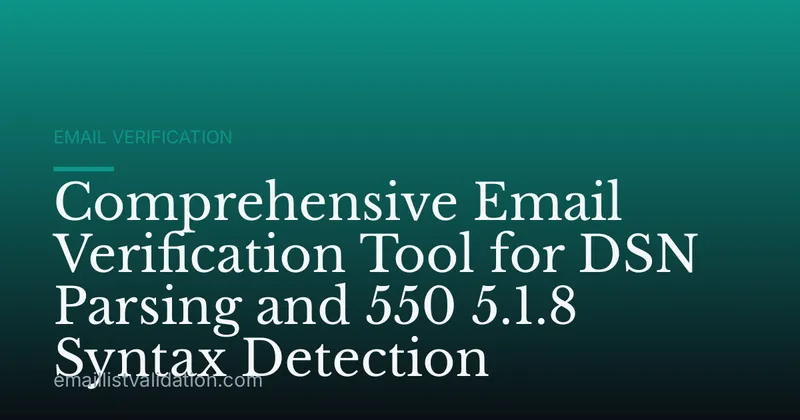 Comprehensive Email Verification Tool for DSN Parsing and 550 5.1.8 Syntax Detection