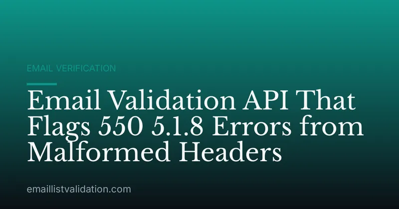 Email Validation API That Flags 550 5.1.8 Errors from Malformed Headers