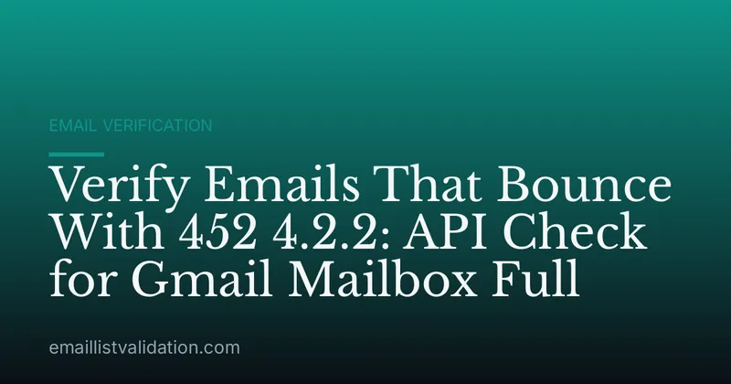 Verify Emails That Bounce With 452 4.2.2: API Check for Gmail Mailbox Full