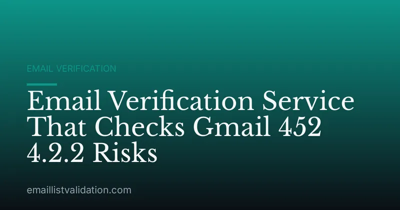 Email Verification Service That Checks Gmail 452 4.2.2 Risks