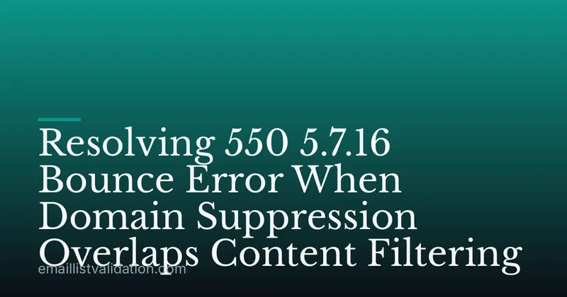 Resolving 550 5.7.16 Bounce Error When Domain Suppression Overlaps Content Filtering