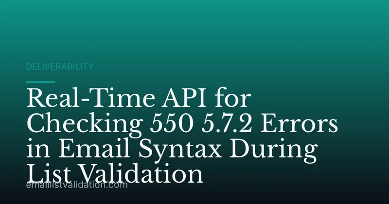 Real-Time API for Checking 550 5.7.2 Errors in Email Syntax During List Validation