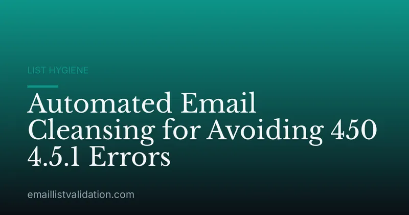 Automated Email Cleansing for Avoiding 450 4.5.1 Errors